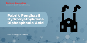 Pabrik Penghasil Hydroxyethylidene Diphosphonic Acid