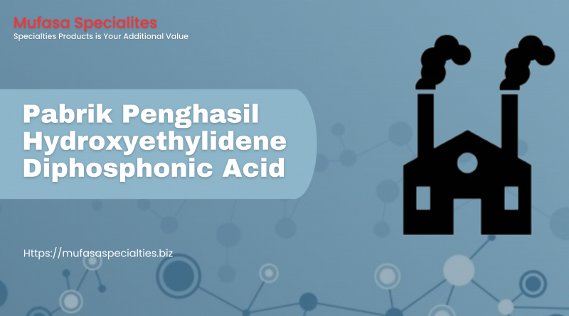 Pabrik Penghasil Hydroxyethylidene Diphosphonic Acid