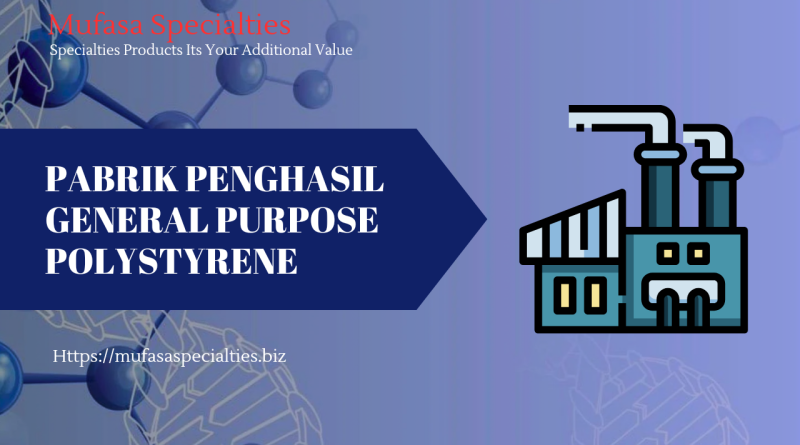 Pabrik Penghasil General Purpose Polystyrene (GPPS)