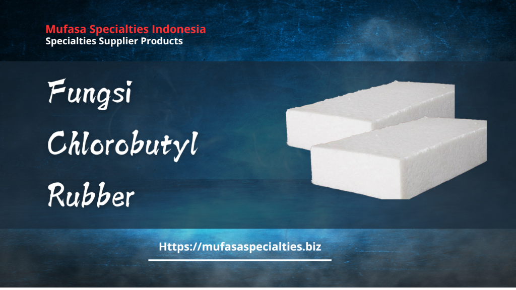 Fungsi Chlorobutyl Rubber