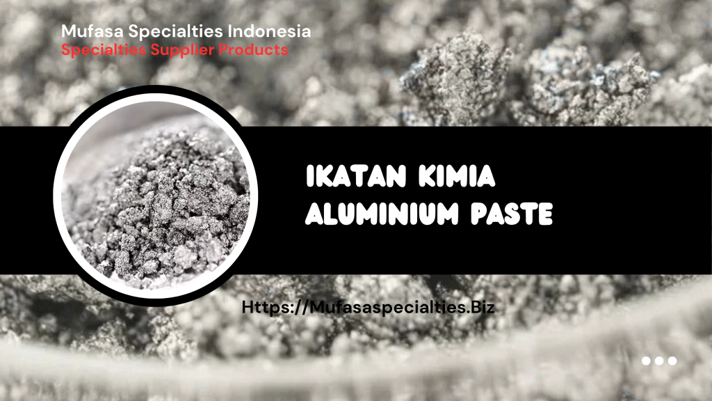 Ikatan Kimia Aluminium Paste