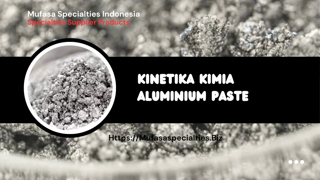Kinetika Kimia Aluminium Paste