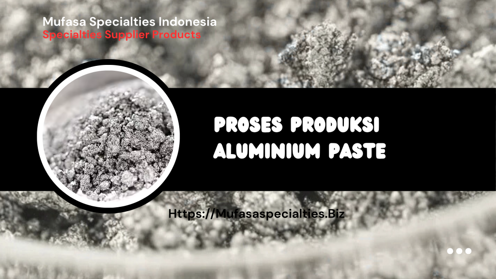 Proses Produksi Aluminium Paste