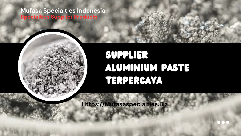 Supplier Aluminium Paste Terpercaya