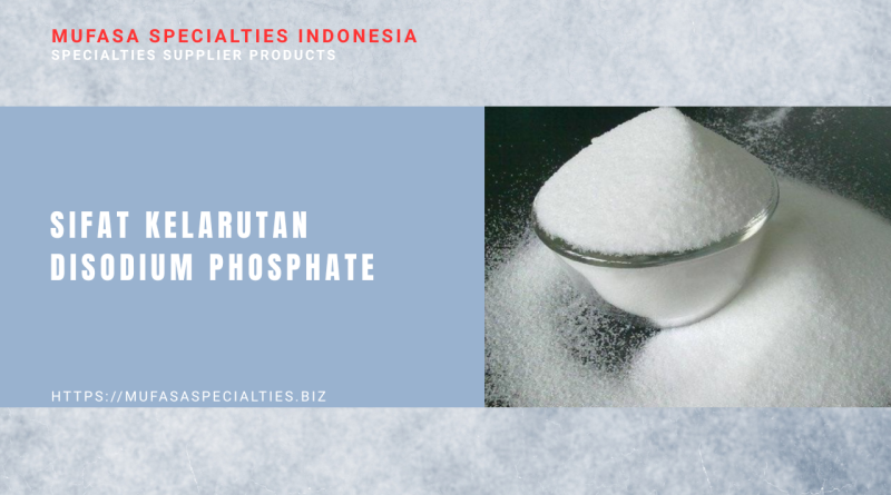 Sifat Kelarutan Disodium Phosphate